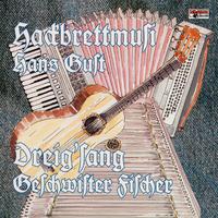 Hackbrettmusi Hans Gust/Dreig'sang Geschwister Fischer