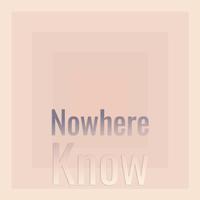 Nowhere Know