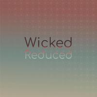 Wicked Reduced