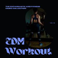 EDM Workout - The Enthusiastic And Fitness Music Collection, Vol 16