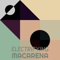 Electrifying Macarena