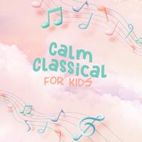 Calm Classical For Kids