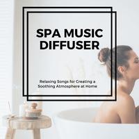 Spa Music Diffuser - Relaxing Songs for Creating a Soothing Atmosphere at Home