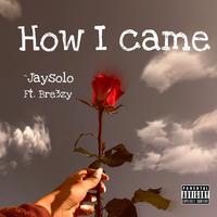 How I Came (feat. Bre3zy)