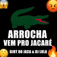 ARROCHA VEM PRO JACARÉ