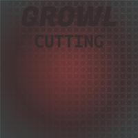 Growl Cutting