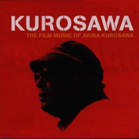 KUROSAWA~THE FILM MUSIC OF AKIRA KUROSAWA~