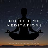 Night Time Meditations: Calm & Peaceful Music