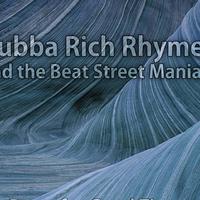 Bubba Rich Rhymes and the Beat Street Maniac