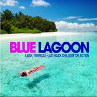 Blue Lagoon Chill Out Lush Tropical Laid Back Chillout Selection