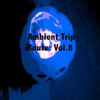 Ambient Trip Route: Vol.8