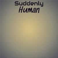 Suddenly Human