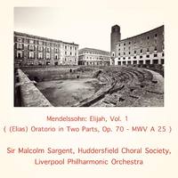 Mendelssohn: Elijah, Vol. 1 ((Elias) Oratorio in Two Parts, Op. 70 - MWV A 25)