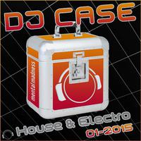 DJ Case House & Electro 01-2015