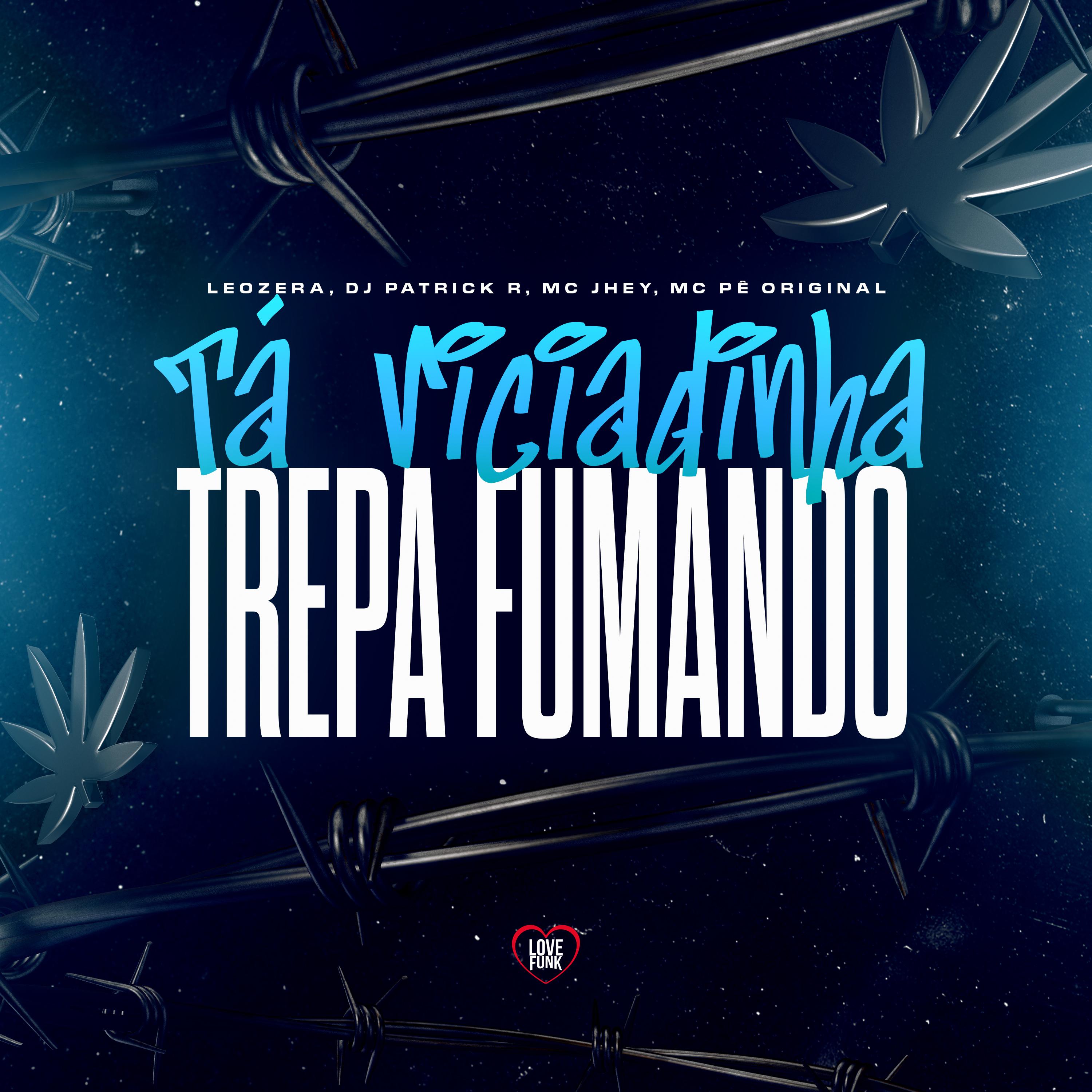 Tá Viciadinha X Trepa Fumando