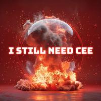 I Still Need Cee