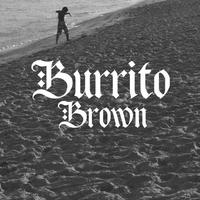 Burrito Brown资料,Burrito Brown最新歌曲,Burrito BrownMV视频,Burrito Brown音乐专辑,Burrito Brown好听的歌