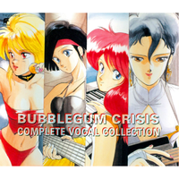 BUBBLEGUM CRISIS COMPLETE VOCAL COLLECTION