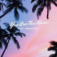 You Are the Music (Mauve Edit)