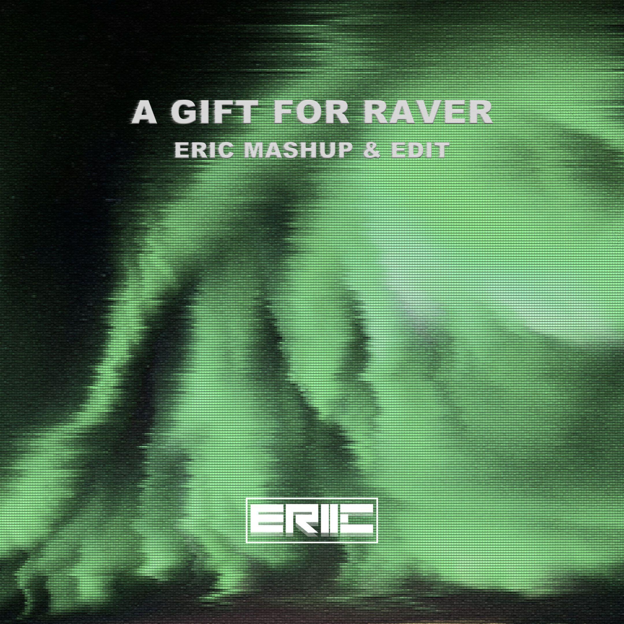A Gift For Ravers (Eric mashup & edit)(Eric remix)