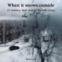 When it snows outside (I wanna stay warm beside you)