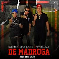 DE MADRUGA (feat. La Greña, Yomel El Meloso & Young Gatillo)