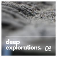 Deep Explorations. 03