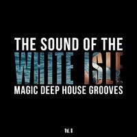 The Sound of the White Isle, Vol. 6 (Magic Deep House Grooves)