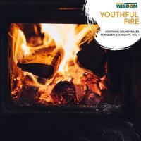 Youthful Fire - Soothing Soundtracks for Sleepless Nights, Vol. 1