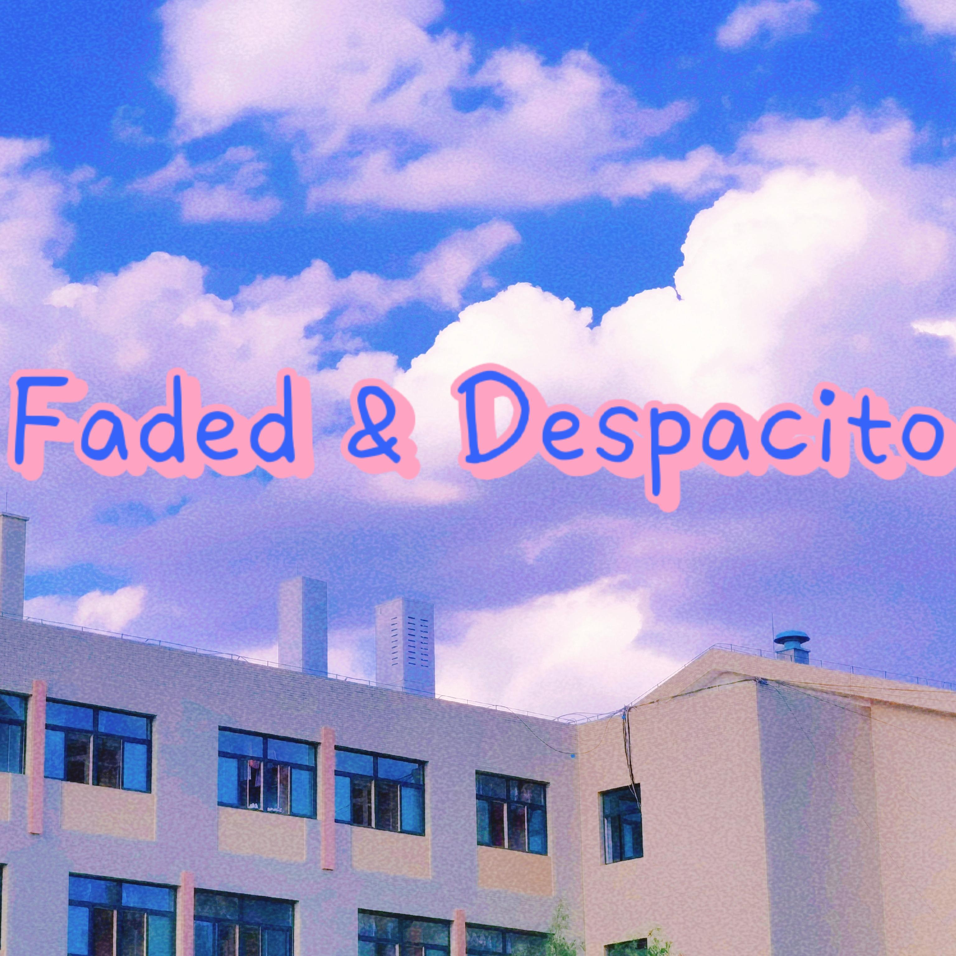 Faded&Despacito
