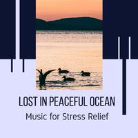 Lost in Peaceful Ocean - Music for Stress Relief