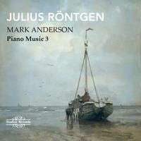 Röntgen: Piano Music, Vol. 3