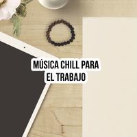 Música Chill para el trabajo