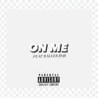 ON ME (feat. BallerROB)