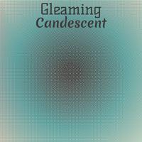 Gleaming Candescent