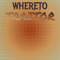 Whereto Traitor