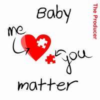 Baby You and Me Matter