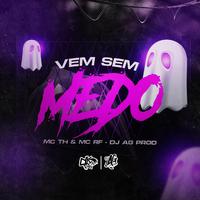 VEM SEM MEDO (feat. MC TH & MC RF)