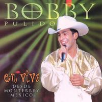 Bobby Pulido en Vivo... Desde Monterrey, México (En Vivo)