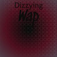 Dizzying Wap