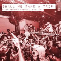 Shall We Take a Trip ( Anniversary Chemical Edition )
