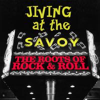 Jiving At The Savoy! The Roots Of Rock & Roll