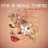 It's A Soul Thing - Deep House Grooves, Vol. 3