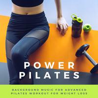 Power Pilates: Background Music for Advanced Pilates Workout for Weight Loss