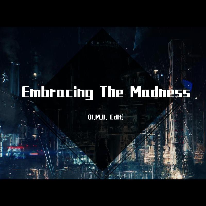 Embracing The Madness (H.M.U. 170 Edit)
