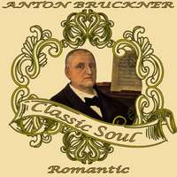 Anton Bruckner: Classic Soul. Romantic