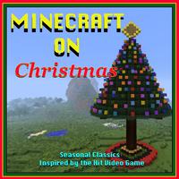 Minecraft On Christmas: Seasonal Classics Inspired by the Hit Video Game