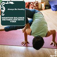 Maintain Balance Metabolism With Yoga - Always Be Healthy