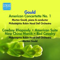 GOULD, M.: American Concertette No. 1 / Cowboy Rhapsody / American Suite / New China March / Red Cavalry (Music of Morton Gould) (Gould) (1945-1947)