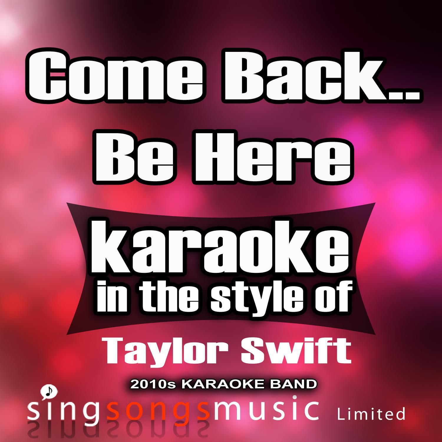 come-back-be-here-in-the-style-of-taylor-swift-karaoke-version